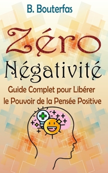 Paperback Zéro Négativité: Guide Complet pour Libérer le Pouvoir de la Pensée Positive [French] Book