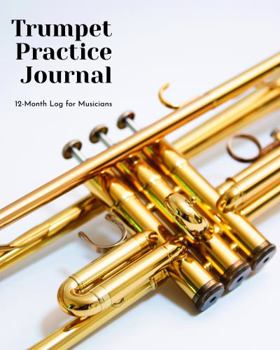 Trumpet Practice Journal: 12-Month Log for Musicians