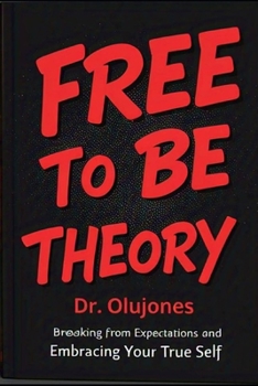 Paperback Free to Be Theory: Breaking Free from Expectations and Embracing Your True Sel Book