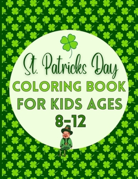 Paperback St. Patricks Day Coloring Book For Kids Ages 8-12 Book