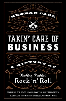 Hardcover Takin' Care of Business: A History of Working People's Rock 'n' Roll Book
