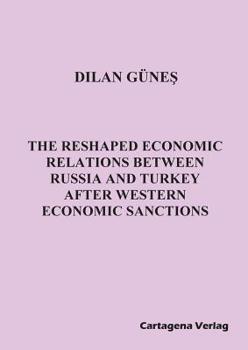 Paperback The Reshaped Economic Relations Between Russia and Turkey After Western Economic Sanctions Book