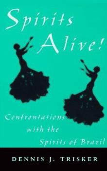 Paperback Spirits Alive!: Confrontations With the Spirits of Brazil Book