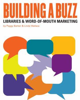 Building a Buzz: Libraries & Word-Of-Mouth Marketing