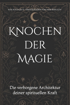Knochen der Magie: Die verborgene Architektur deiner spirituellen Kraft