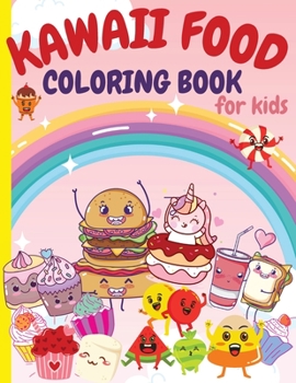 Paperback Kawaii Food Coloring Book for Kids: Super Cute Food Coloring Book For Kids and All Ages 80 Adorable & Relaxing Easy Kawaii with Cute Dessert, Cupcake, Book