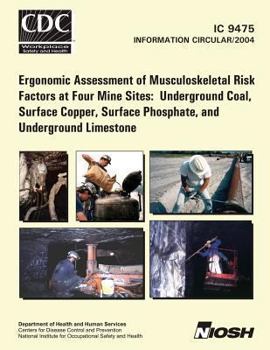 Paperback Ergonomic Assessment of Musculoskeletal Risk Factors at Four Mine Sites: Underground Coal, Surface Copper, Surface Phosphate, and Underground Limeston Book