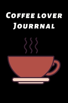 Paperback Coffee Lover Journal: The Coffee Test Journal is the Perfect Gift Item. Coffee Tasting, Dring & Taste Lightly Lined Pages and High Quality I Book