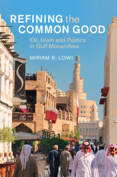 Hardcover Refining the Common Good: Oil, Islam and Politics in Gulf Monarchies Book