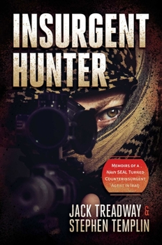 Hardcover Insurgent Hunter: Memoirs of a Navy Seal Turned Counterinsurgent Agent in Iraq Book
