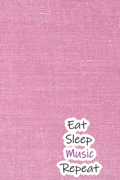 Eat Sleep Music Repeat: Lined Notebook / Journal Gift, 200 Pages, 6x9, Pink Cool Cover, Matte Finish Inspirational Quotes Journal, Notebook, Diary, Composition Book