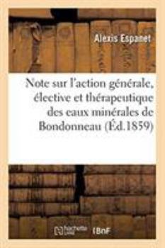 Paperback Note Sur l'Action Générale, Élective Et Thérapeutique Des Eaux Minérales de Bondonneau [French] Book