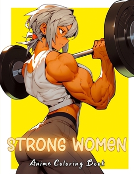 Paperback Anime Coloring Book Strong Women: Strong female with hot curvy body, Perfect for anime and manga lovers and relaxation & stress relief, for girls and Book