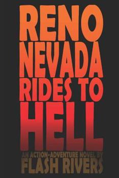 Paperback Reno Nevada Rides To Hell: An Action-Adventure Novel By Flash Rivers Book