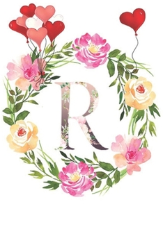 R: Monogram Letter Initial R Notebook for All,Valentine Day,120 Pages, Floral 6 x 9