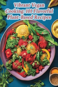 Paperback Vibrant Vegan Cooking: 101 Flavorful Plant-Based Recipes Book