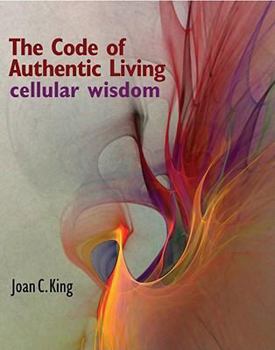 Paperback The Code of Authentic Living: Cellular Wisdom Book