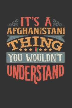 It's A Afghanistani Thing You Wouldn't Understand: Afghanistan Notebook Journal 6x9 Personalized Gift For It's A Afghanistani Thing You Wouldn't Understand Lined Paper