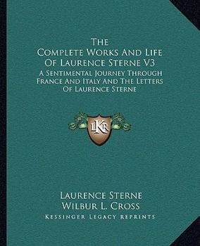 Paperback The Complete Works And Life Of Laurence Sterne V3: A Sentimental Journey Through France And Italy And The Letters Of Laurence Sterne Book