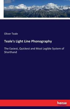 Paperback Teale's Light Line Phonography: The Easiest, Quickest and Most Legible System of Shorthand Book