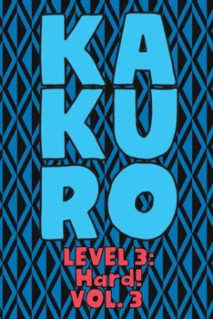 Paperback Kakuro Level 3: Hard! Vol. 3: Play Kakuro 16x16 Grid Hard Level Number Based Crossword Puzzle Popular Travel Vacation Games Japanese M Book