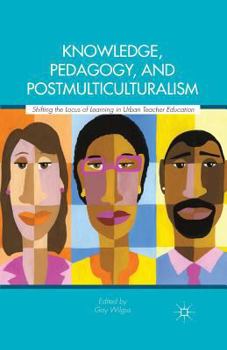 Paperback Knowledge, Pedagogy, and Postmulticulturalism: Shifting the Locus of Learning in Urban Teacher Education Book