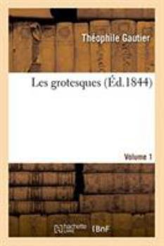 Paperback Les Grotesques. Volume 1 [French] Book