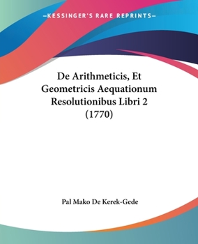 Paperback De Arithmeticis, Et Geometricis Aequationum Resolutionibus Libri 2 (1770) Book