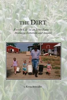 Paperback The Dirt: Family Life on an Iowa Farm. Stories to Entertain and Inspire Book