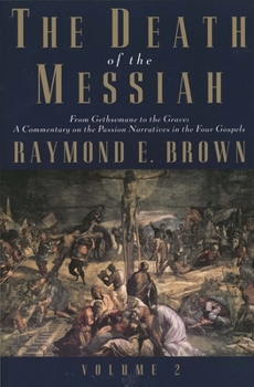 The Death of the Messiah, From Gethsemane to the Grave, Volume 2: A Commentary on the Passion Narratives in the Four Gospels - Book  of the Anchor Yale Bible Reference Library