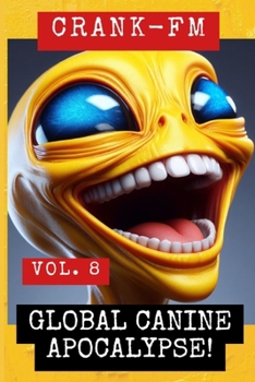 CRANK-FM VOLUME 8: Global Canine Apocalypse! (Shadow Precinct)