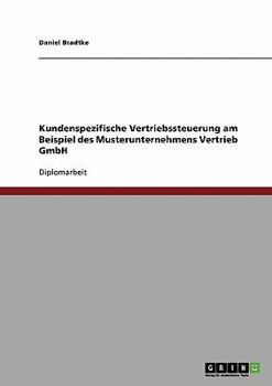 Paperback Kundenspezifische Vertriebssteuerung. Kundenorientierung in ganzheitlichen Ansätzen: Am Beispiel des Musterunternehmens Vertrieb GmbH [German] Book