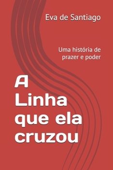 Paperback A Linha que ela cruzou: Uma história de prazer e poder [Portuguese] Book