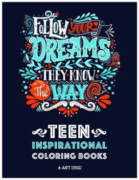 Paperback Teen Inspirational Coloring Books: Positive Inspiration for Teenagers, Tweens, Older Kids, Boys, & Girls, Creative Art Pages, Art Therapy & Meditation Book