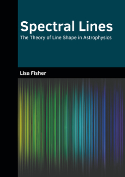 Hardcover Spectral Lines: The Theory of Line Shape in Astrophysics Book