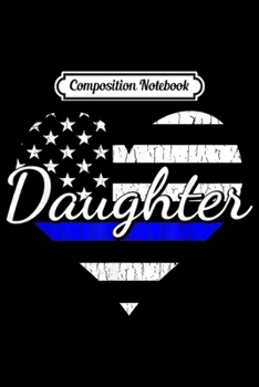 Composition Notebook: Police Daughter Life Hear. The Thin Blue Line Family Journal/Notebook Blank Lined Ruled 6x9 100 Pages