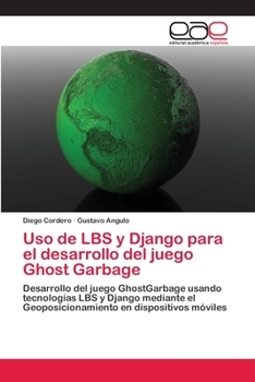 Paperback Uso de LBS y Django para el desarrollo del juego Ghost Garbage [Spanish] Book