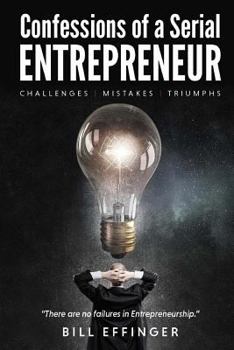 Paperback Confessions of a Serial Entrepreneur: Challenges-Mistakes-Triumphs Book