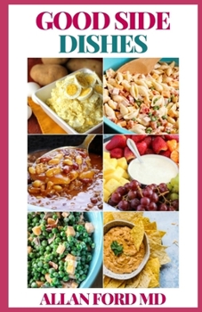 Paperback Good Side Dishes: Nutritious And Perfect Recipes for Every Vegetable, Rice, Grain, and Bean Dish You Will Ever Need To Stay Healthy Book