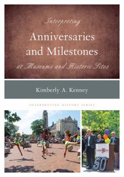 Hardcover Interpreting Anniversaries and Milestones at Museums and Historic Sites Book