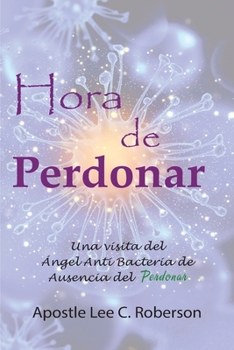 Paperback Hora De Perdonar: ... Mi encuentro divino con el ángel del Perdón [Spanish] Book