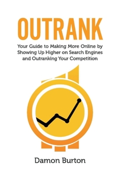 Paperback Outrank: Your Guide to Making More Online by Showing Up Higher on Search Engines and Outranking Your Competition Book