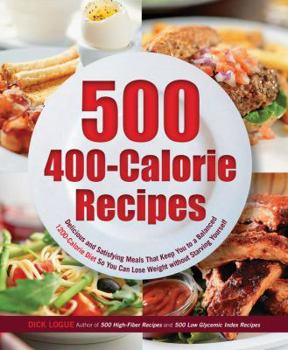 Paperback 500 400-Calorie Recipes: Delicious and Satisfying Meals That Keep You to a Balanced 1200-Calorie Diet So You Can Lose Weight Without Starving Y Book