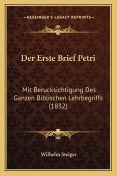 Paperback Der Erste Brief Petri: Mit Berucksichtigung Des Ganzen Biblischen Lehrbegriffs (1832) [German] Book