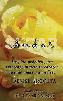 Paperback Sudar: Un plan práctico para mantener intacto tu corazón cuando amas a un adicto [Spanish] Book
