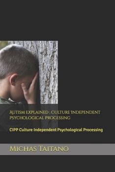 Paperback Autism Explained: Culture Independent Psychological Processing: CIPP Culture Independent Psychological Processing Book