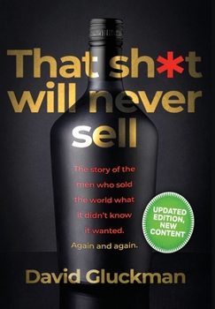 Hardcover "That Sh*t Will Never Sell!" Special Colour Edition: The Story of the Men Who Sold The World What it Didn't Know it Wanted. Again and Again Book