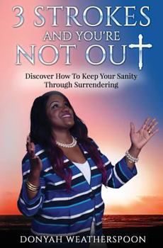 Paperback 3 Strokes and You're NOT Out: Discover How To Keep Your Sanity Through Surrendering Book