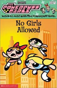 No Girls Allowed! (The Powerpuff Girls Reader Series, Level 2) - Book #4 of the Powerpuff Girls Readers Series