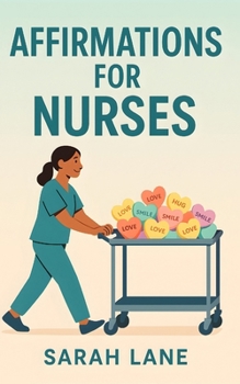 Paperback Affirmations for Nurses: Daily Positive Affirmations and Mindful Reflections to Support, Inspire, and Empower Healthcare Heroes Book